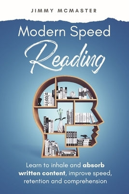 Modern Speed Reading: Learn to Inhale and Absorb Written Content and Improve Speed, Retention, and Comprehension Paperback Dts Publishing LLC