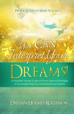 You Can Interpret Your Dreams: A Prophetic Pocket Guide of Proven Spiritual Strategies To Accurately Help You Understand Your Dreams Paperback Sermontobook.com