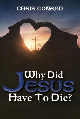 Why Did Jesus Have to Die?: It's Not What You Think Paperback Ewings Publishing LLC