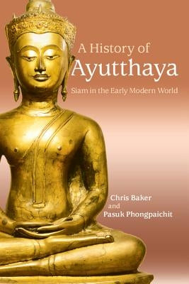 A History of Ayutthaya: Siam in the Early Modern World Paperback Cambridge University Press
