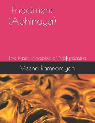 Enactment (Abhinaya): The Basic Principles of Nāṭyaśāstra Paperback Independently Published