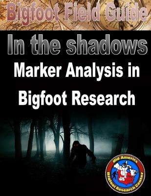 Bigfoot Field Guide - Marker Analysis in Bigfoot Research Paperback Createspace Independent Publishing Platform
