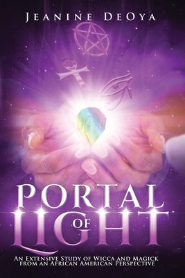 Portal of Light: An Extensive Study of Wicca and Magick from an African American Perspective Paperback Spiritual She Inspirationals Publishing