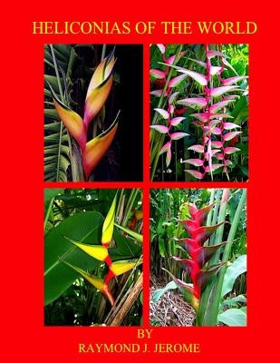 Heliconias of the World Paperback Createspace Independent Publishing Platform