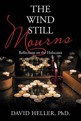 The Wind Still Mourns: Reflections on the Holocaust Paperback Xlibris Us