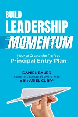 Build Leadership Momentum: How to Create the Perfect Principal Entry Plan Paperback Ruckus Maker Media
