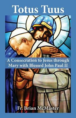 Book cover of "Totus Tuus: A Consecration to Jesus Through Mary" by Our Sunday Visitor featuring Blessed John Paul II.