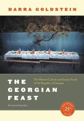 The Georgian Feast: The Vibrant Culture and Savory Food of the Republic of Georgia University of California Press