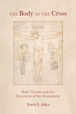 Paperback of The Body of the Cross: Holy Victims and the Invention of the Atonement by Fordham University Press, showing the book cover.