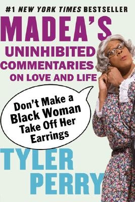 Don't Make a Black Woman Take Off Her Earrings: Madea's Uninhibited Commentaries on Love and Life Paperback Riverhead Books