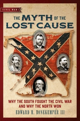 The Myth of the Lost Cause: Why the South Fought the Civil War and Why the North Won Paperback Regnery History