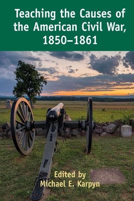 Teaching the Causes of the American Civil War, 1850-1861 Paperback Peter Lang Inc., International Academic Publi