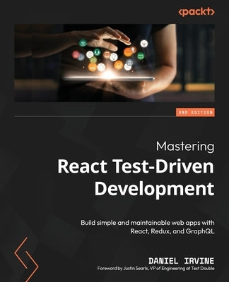 Mastering React Test-Driven Development - Second Edition: Build simple and maintainable web apps with React, Redux, and GraphQL Paperback Packt Publishing