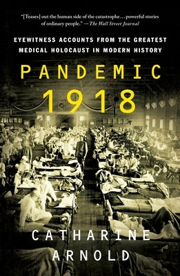 Pandemic 1918: Eyewitness Accounts from the Greatest Medical Holocaust in Modern History Paperback St. Martin's Griffin