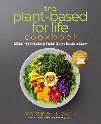 The Plant-Based for Life Cookbook: Deliciously Simple Recipes to Nourish, Comfort, Energize and Renew Paperback Brooklyn Writers Press