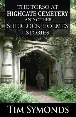 The Torso At Highgate Cemetery and other Sherlock Holmes Stories Paperback MX Publishing