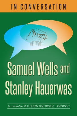 In Conversation: Samuel Wells and Stanley Hauerwas Paperback Church Publishing