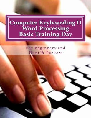 Computer Keyboarding II Word Processing Basic Training Day for Hunt & Peckers Paperback Createspace Independent Publishing Platform