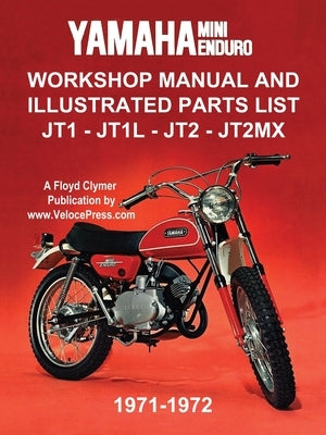 Yamaha Mini-Enduro Workshop Manual and Illustrated Parts List Jt1 - Jt1l - Jt2 - Jt2mx 1971-1972 Paperback Veloce Enterprises, Inc.