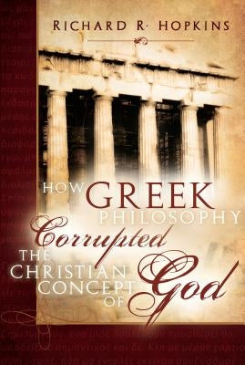 How Greek Philosophy Corrupted the Christian Concept of God Paperback Horizon