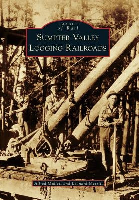 Sumpter Valley Logging Railroads Paperback Arcadia Publishing (SC)
