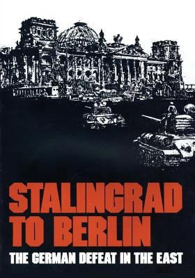 Stalingrad to Berlin: The German Defeat in the East Paperback Createspace Independent Publishing Platform