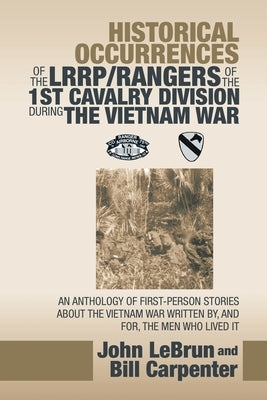 Historical Occurrences of the Lrrp/Rangers of the 1St Cavalry Division During the Vietnam War: An Anthology of First-Person Stories About the Vietnam Paperback Authorhouse