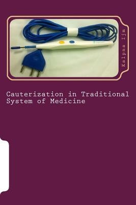 Cauterization in Traditional System of Medicine: Electrocautery Paperback Createspace Independent Publishing Platform