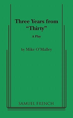 Three Years from Thirty Paperback Samuel French, Inc.