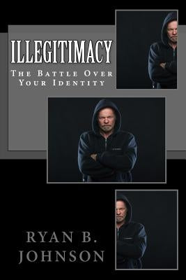 Illegitimacy: The Battle Over Your Identity Paperback Createspace Independent Publishing Platform
