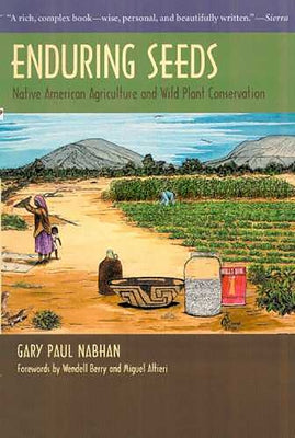 Enduring Seeds: Native American Agriculture and Wild Plant Conservation Paperback University of Arizona Press