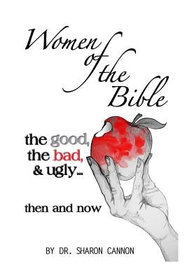 Women of the Bible: the good, the bad & ugly...then and now Paperback 4-P Publishing
