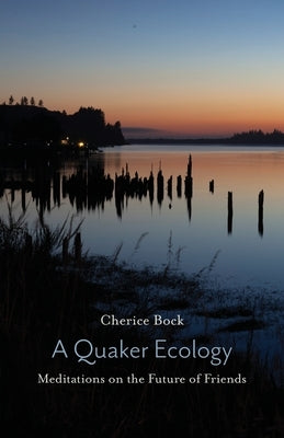 A Quaker Ecology: Meditations on the Future of Friends Paperback Barclay Press