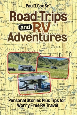 Road Trips and RV Adventures: Personal Stories Plus Tips for Worry Free RV Travel Paperback Independently Published