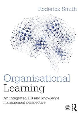 Organisational Learning: An Integrated HR and Knowledge Management Perspective Paperback Routledge