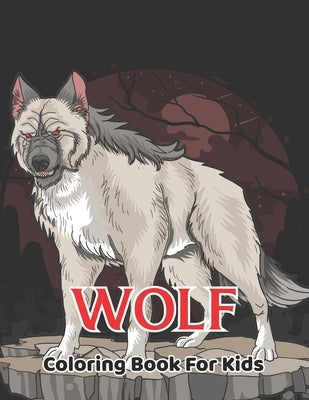 Wolf Coloring Book For Kids: Wolf Coloring and Activity Book for Girls and Boys - Ages 4-8.Vol-1 Paperback Independently Published