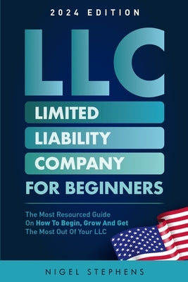 LLC for Beginners: The Most Resourced Guide on How to Begin, Grow and Get the Most Out of Your LLC Paperback Independently Published