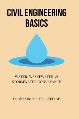 Civil Engineering Basics: Water, Wastewater, and Stormwater Conveyance Paperback Createspace Independent Publishing Platform