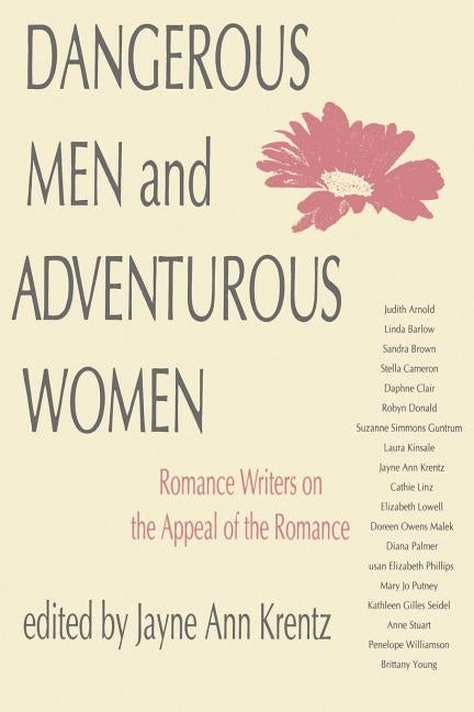 Dangerous Men and Adventurous Women: Romance Writers on the Appeal of the Romance Paperback University of Pennsylvania Press