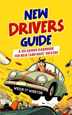 New Driver's Guide: A Hilarious Handbook for New (and Bad!) Drivers Paperback Independently Published