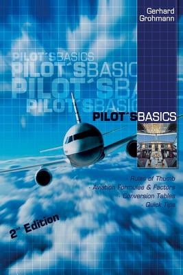 Pilot's Basics: Easy to Use Rules of Thumb, Formulae and Factors for Every Pilot. Paperback Gerhard Grohmann
