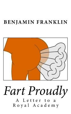 Fart Proudly: A Letter to a Royal Academy Paperback Createspace Independent Publishing Platform