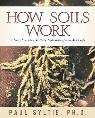 How Soils Work Paperback Xulon Press