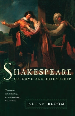 Shakespeare on Love and Friendship Paperback University of Chicago Press