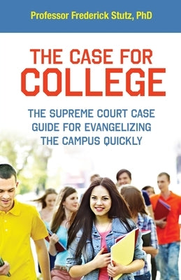 The Case for College: The Supreme Court Case Guide for Evangelizing the Campus Quickly Paperback Trilogy Christian Publishing