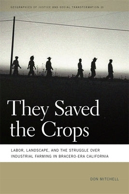 They Saved the Crops: Labor, Landscape, and the Struggle Over Industrial Farming in Bracero-Era California Paperback University of Georgia Press