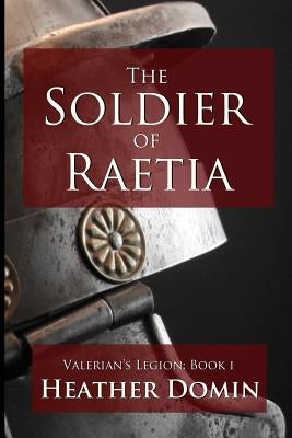 The Soldier of Raetia Paperback Lulu.com