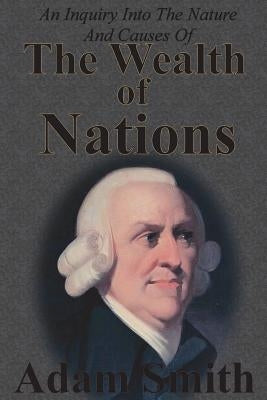 An Inquiry Into The Nature And Causes Of The Wealth Of Nations: Complete Five Unabridged Books Paperback Chump Change