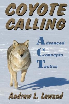 Coyote Calling: Advanced Concepts & Tactics Volume 1 Paperback Createspace Independent Publishing Platform