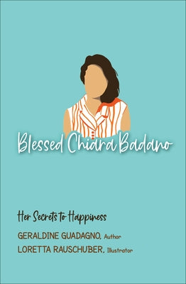 Blessed Chiara Badano: Her Secrets to Happiness by Guadano, Geri